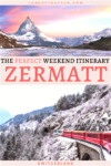 The Perfect Weekend Itinerary For Zermatt Switzerland