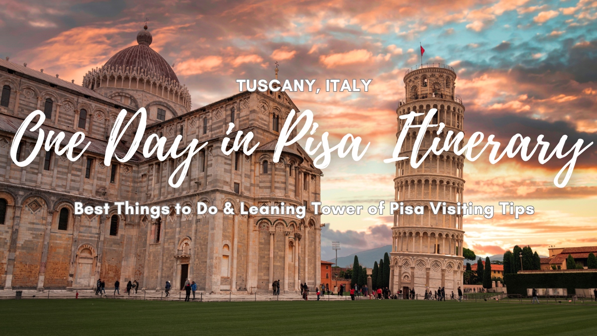 One Day In Pisa : Best Things To Do In This Tuscan City