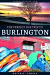 The Perfect Day Trip To Burlington in Ontario Canada